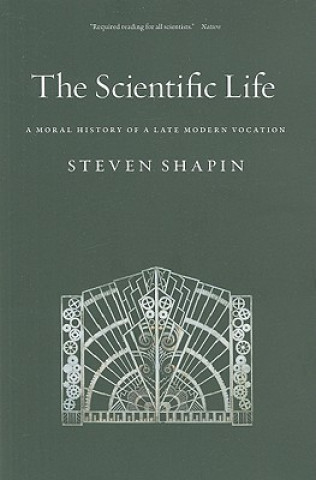 Scientific Life : A Moral History of a Late Modern Vocation
