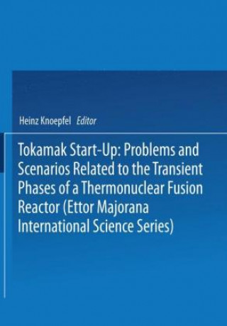 Tokamak Start-Up: Problems and Scenarios Related to the Transient Phases of a Thermonuclear Fusion Reactor (Ettor Majorana International Science Serie