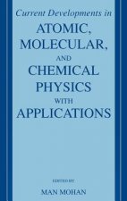 Current Developments in Atomic, Molecular, and Chemical Physics with Applications