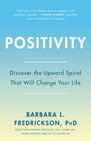 Positivity: Top-notch Research Reveals the 3 to 1 Ratio That Will Change Your Life