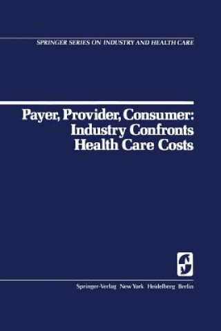 Payer, Provider, Consumer: Industry Confronts Health Care Costs