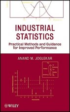 Industrial Statistics - Practical Methods and Guidance for Improved Performance