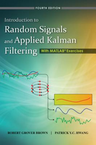 Introduction to Random Signals and Applied Kalman Filtering with Matlab Exercises 4th Edition