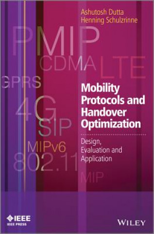 Mobility Protocols and Handover Optimization - Design, Evaluation and Application