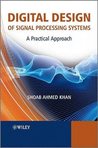 Digital Design of Signal Processing Systems - A Practical Approach