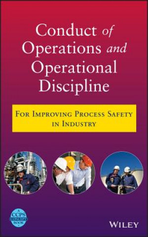 Conduct of Operations and Operational Discipline - For Improving Process Safety in Industry