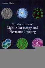 Fundamentals of Light Microscopy and Electronic Imaging 2e