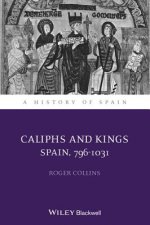 Caliphs and Kings - Spain 796-1031