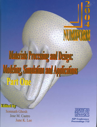 Materials Processing and Design: Modeling, Simulation and Applications NUMIFORM 2004