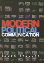 Modern Political Communication - Mediated Politics  in Uncertain Times
