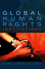 Global Human Rights Institutions - Between Remedy and Ritual