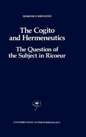 Cogito and Hermeneutics: The Question of the Subject in Ricoeur