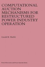 Computational Auction Mechanisms for Restructured Power Industry Operation
