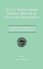 U.S. Payment System: Efficiency, Risk and the Role of the Federal Reserve