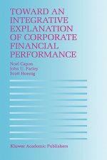 Toward an Integrative Explanation of Corporate Financial Performance