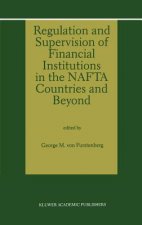 Regulation and Supervision of Financial Institutions in the NAFTA Countries and Beyond