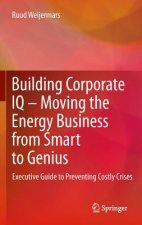 Building Corporate IQ - Moving the Energy Business from Smart to Genius