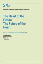 Heart of the Future/The Future of the Heart Volume 1: Scenario Report 1986 Volume 2: Background and Approach 1986