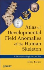 Atlas of Developmental Field Anomalies of the Human Skeleton - A Paleopathology Perspective
