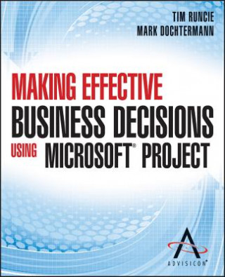 Making Effective Business Decisions Using Microsof t Project