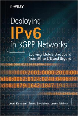 Deploying IPv6 in 3GPP Networks - Evolving Mobile Broadband from 2G to LTE and Beyond