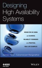 Designing High Availability Systems - Design for Six Sigma and Classical Reliability Techniques with Practical Real-Life Examples