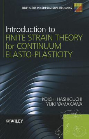 Introduction to Finite Strain Theory for Continuum  Elasto-Plasticity