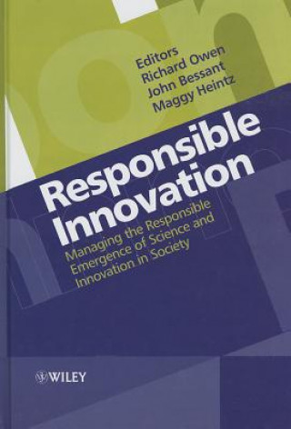 Responsible Innovation - Managing the Responsible Emergence of Science and Innovation in Society