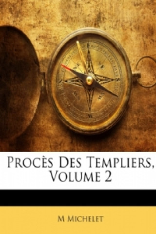 Procès Des Templiers, Volume 2