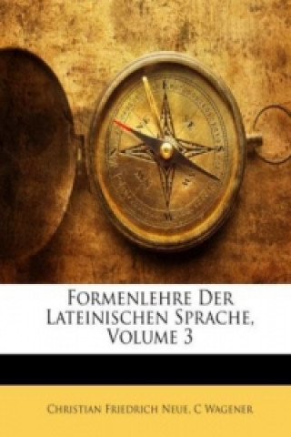 Formenlehre der Lateinischen Sprache. Dritter Band. Zweite umgearbeitete und erweiterte Auflage.. Bd.3