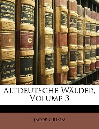 Altdeutsche Wälder, Dritter Band. Bd.3