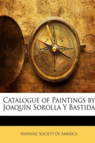 Catalogue of Paintings by Joaquín Sorolla Y Bastida