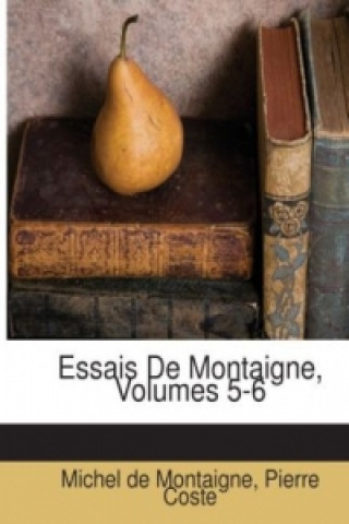 Essais De Montaigne, Volumes 5-6