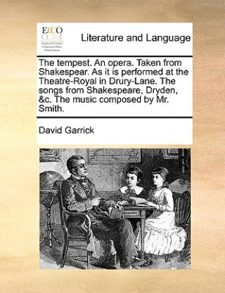 Tempest. an Opera. Taken from Shakespear. as It Is Performed at the Theatre-Royal in Drury-Lane. the Songs from Shakespeare, Dryden, &C. the Music Com