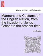 Manners and Customs of the English Nation, from the Invasion of Julius Caesar to the Present Time.