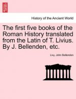 First Five Books of the Roman History Translated from the Latin of T. Livius. by J. Bellenden, Etc.