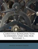 Christina Königinn Von Schweden Und Ihr Hof, Volume 1...
