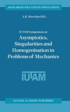 IUTAM Symposium on Asymptotics, Singularities and Homogenisation in Problems of Mechanics