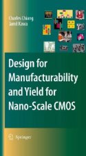 Design for Manufacturability and Yield for Nano-Scale CMOS