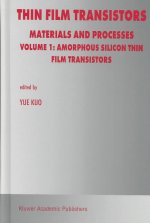 Thin Film Transistors, 2 Vols.. Volume 1: Amorphous Silicon Thin Film Transistors. Volume 2: Polycrystalline Silicon Thin Transistors