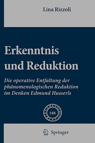Erkenntnis Und Reduktion: Die Operative Entfaltung Der Phanomenologischen Reduktion Im Denken Edmund Husserls