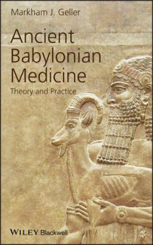Ancient Babylonian Medicine - Theory and Practice