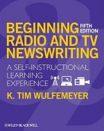 Beginning Radio and TV Newswriting - A Self-Instructional Learning Experience 5e