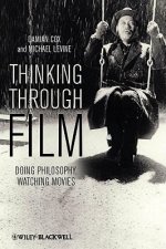 Thinking Through Film - Doing Philosophy, Watching  Movies