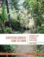 Ecosystem Services Come To Town - Greening Cities by Working with Nature