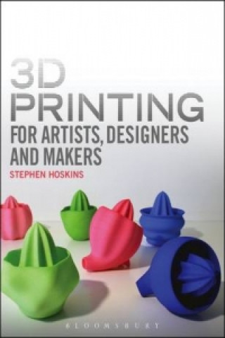 3D Printing for Artists, Designers and Makers