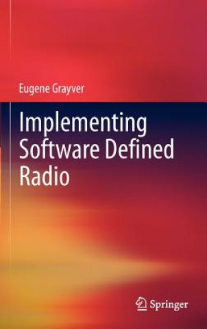 Implementing Software Defined Radio (Eugene Grayver)(Kemény kötésű)