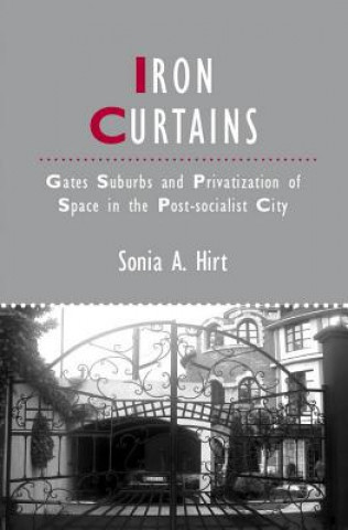 Iron Curtains - Gates, Suburbs and Privatization of Space in the Post-socialist City