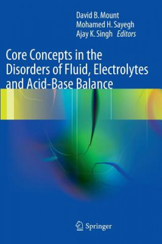 Core Concepts in the Disorders of Fluid, Electrolytes and Acid-Base Balance (David B. Mount,Mohamed H. Sayegh,Ajay K. Singh)(Kemény kötésű)