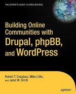 Building Online Communities with Drupal, phpBB, and WordPress